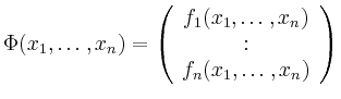 $\displaystyle \Phi (x_1, \ldots, x_n) = \left( \begin{array}{c} f_1(x_1, \ldots , x_n) \\
: \\
f_n(x_1, \ldots , x_n) \end{array} \right)
$