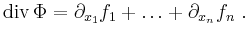 $\displaystyle \operatorname{div} \Phi =
\partial_{x_1} f_1 + \ldots + \partial_{x_n} f_n \ .
$