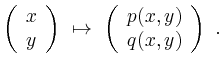 $\displaystyle \left(\begin{array}{c}
x \\
y
\end{array}\right)
\ \mapsto \
\left(\begin{array}{c}
p(x,y) \\
q(x,y)
\end{array}\right) \ .
$