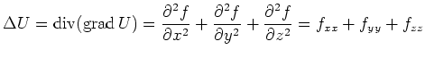 $\displaystyle \Delta U =
\operatorname{div}(\operatorname{grad}U) =
\frac{\part...
...}{\partial y^2}+
\frac{\partial^2 f}{\partial z^2} = f_{xx} + f_{yy} + f_{zz}
$