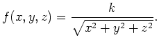 $\displaystyle f(x,y,z) = \frac{k}{\sqrt{x^2 + y^2 + z^2}} . $