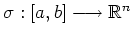 $ \sigma: [a,b] \longrightarrow \mathbb{R}^n $