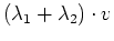 $\displaystyle (\lambda_1+\lambda_2)\cdot v$