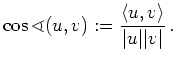 $\displaystyle \cos\sphericalangle(u,v) :=
\frac{\langle u,v\rangle}{\vert u\vert\vert v\vert}\, .
$