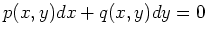 $\displaystyle p(x,y)dx + q(x,y)dy = 0
$