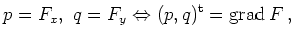 $\displaystyle p=F_x,\ q = F_y
\Leftrightarrow
(p,q)^{\operatorname t}= \operatorname{grad} F
\,,
$