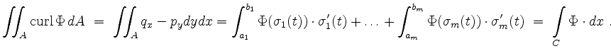 $\displaystyle \iint_A \operatorname{curl} \Phi \, dA \ = \ \iint_A q_x - p_y dy...
...hi(\sigma_m (t)) \cdot \sigma_m' (t) \
= \ \int\limits_{C} \Phi \cdot dx
\ . $