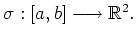 $ \sigma: [a,b] \longrightarrow \mathbb{R}^2 .$