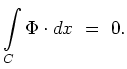 $\displaystyle \int\limits_{C}\Phi \cdot dx \ = \ 0 .$