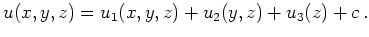 $\displaystyle u(x,y,z) = u_1(x,y,z)+u_2(y,z)+u_3(z)+c\,.
$