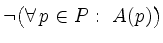 $\displaystyle \lnot\big( \forall\,p\in P:\ A(p) \big)$