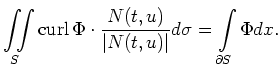 $\displaystyle \iint\limits_S \operatorname{curl} \Phi \cdot \frac{N(t,u)}{\vert N(t,u)\vert} d\sigma
= \int\limits_{\partial S}
\Phi dx .
$