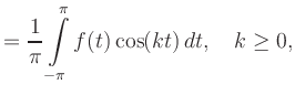 $\displaystyle = \frac{1}{\pi} \int\limits_{-\pi}^\pi f(t)\cos(kt)\,dt,\quad k\ge0,$