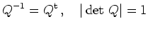 $\displaystyle Q^{-1} = Q^{\operatorname t}\,, \quad \vert\operatorname{det}\,Q\vert=1
$