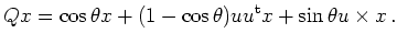 $\displaystyle Qx = \cos\theta x + (1-\cos\theta) u u^{\operatorname t}x + \sin\theta u \times x \,.$