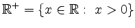 $\displaystyle \mathbb{R}^+ = \{x\in\mathbb{R}:\ x>0\}
$