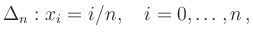 $\displaystyle \Delta_n: x_i= i/n,\quad i=0,\ldots,n
\,,
$