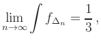 $\displaystyle \lim_{n\to\infty} \int f_{\Delta_n} = \frac{1}{3}
\,,
$