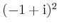 $ (-1+\mathrm{i})^2$