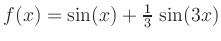 $ f(x)=\sin(x) + \frac{1}{3}\,\sin(3x)$