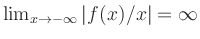 $ \lim_{x\to-\infty}\vert f(x)/x\vert=\infty$