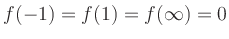 $ f(-1) = f(1) = f(\infty) = 0$