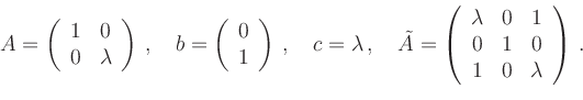 \begin{displaymath}
A=\left(
\begin{array}{cc}
1 & 0 \\
0 & \lambda\\
\end{arr...
...0 & 1\\
0 & 1 & 0\\
1 & 0 & \lambda\\
\end{array}\right)\,.
\end{displaymath}