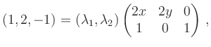 $\displaystyle (1, 2 , -1) = (\lambda_1, \lambda_2)
\begin{pmatrix}2x & 2y & 0 \\ 1 & 0 & 1 \end{pmatrix}
\,,
$