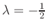 $ \lambda = -\frac{1}{2}$