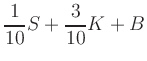 $\displaystyle \frac{1}{10} S + \frac{3}{10} K + B$