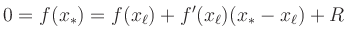 $\displaystyle 0=f(x_\ast)=f(x_\ell)+f'(x_\ell)(x_\ast-x_\ell)+R $