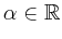 $ \alpha \in \mathbb{R}$