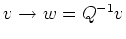 $ v\to w=Q^{-1}v$