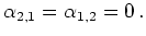 $\displaystyle \alpha_{2,1}=\alpha_{1,2}=0\,.
$