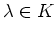 $ \lambda \in K$