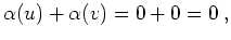 $\displaystyle \alpha(u)+ \alpha(v) = 0+ 0 = 0 \; ,$