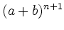 $\displaystyle (a+b)^{n+1}$