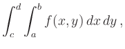 $\displaystyle \int_c^d \int_a^b f(x,y)\,dx\,dy
\,,
$