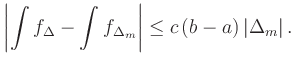 $\displaystyle \left\vert\int f_\Delta- \int f_{\Delta_m}\right\vert
\le c\,(b-a)\,\vert\Delta_m\vert
\,.
$