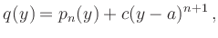 $\displaystyle q(y) = p_n(y) + c (y-a)^{n+1}
\,,
$
