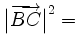 $ \big\vert\overrightarrow{BC}\big\vert^2=$