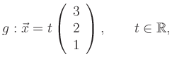 $\displaystyle g: \vec{x}=t\left(\begin{array}{c}3\\ 2\\ 1\end{array}\right), \qquad
t\in\mathbb{R}, $