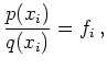 $\displaystyle \frac{p(x_i)}{q(x_i)}=f_i\,,
$