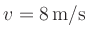 $ v=8\,{\rm {m}}/{\rm {s}}$