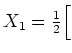 $ X_{1}=\frac{1}{2}\Big[$