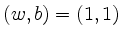 $ (w,b) = (1,1)$