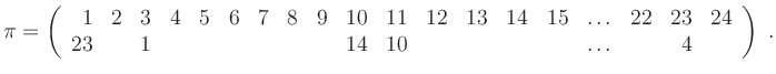 $\displaystyle \pi=\left(\begin{array}{rrrrrrrrrrrrrrrrrrrrrrrrrrrrrrrrrrrrrrrrr...
... \ & & \ & \ & \ & \ & 14 & 10 & & & & & \ldots& & 4 &
\end{array}\right) \; .
$