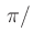 $ \, \pi/$