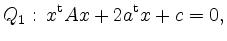 $\displaystyle Q_1: \, x^{\rm {t}}Ax+2a^{\rm {t}}x+c = 0, $