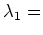 $ \lambda_1=$